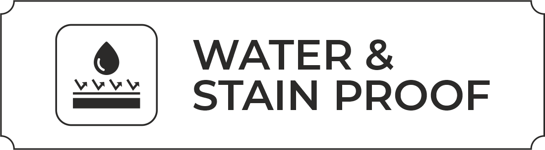 WATER & STAIN PROOF